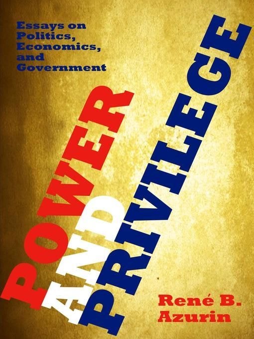 Power and Privilege: Essays on Politics, Economics, and Government